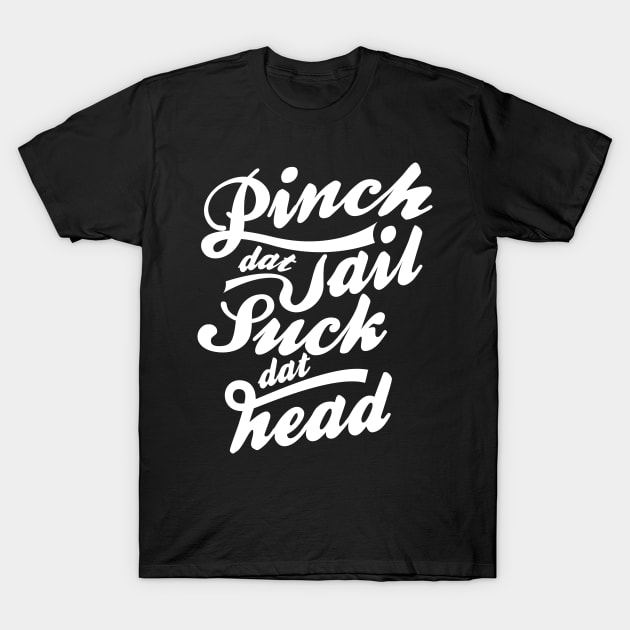 Funny Crawfish T-Shirt Gift Pinch Dat Tail Suck Dat Head Tee T-Shirt by TellingTales